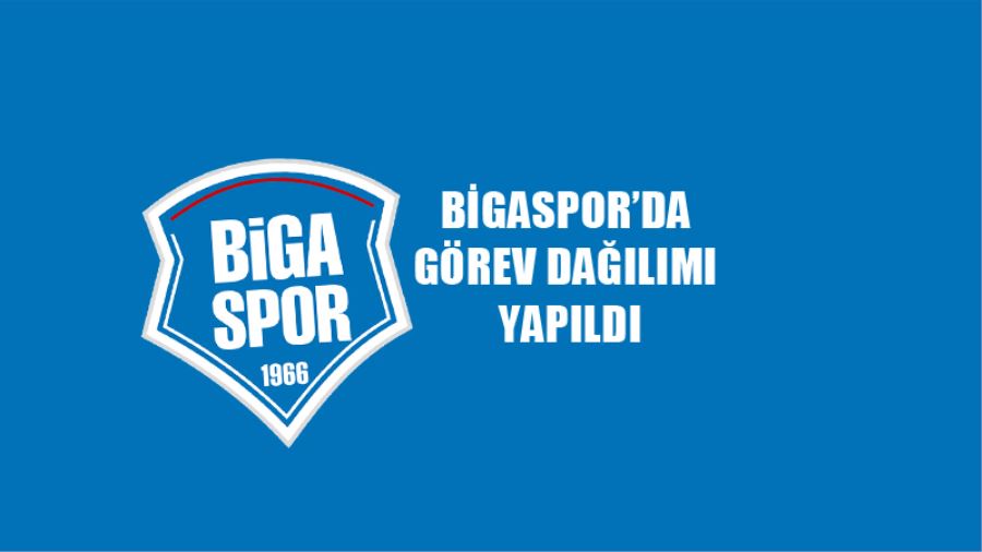 Bigaspor’da Görev Dağılımı Yapıldı