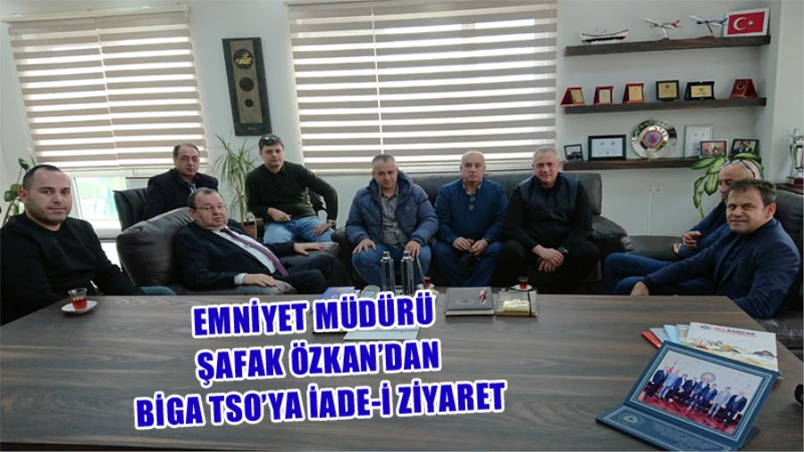 Biga İlçe Emniyet Müdüründen Biga TSO’ya Ziyaret