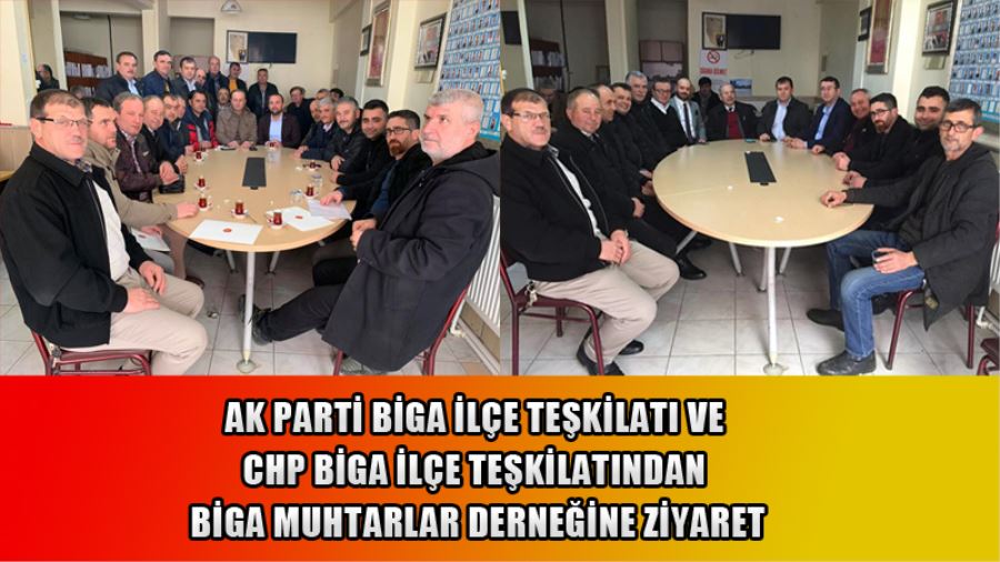 Ak Parti Biga İlçe Teşkilatı ve CHP Biga İlçe Teşkilatından Biga Muhtarlar Derneğine Ziyaret