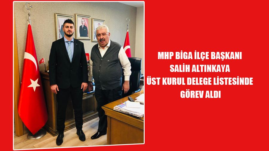 MHP Biga İlçe Başkanı Salih Altınkaya Üst Kurul Delege Listesinde Görev Aldı