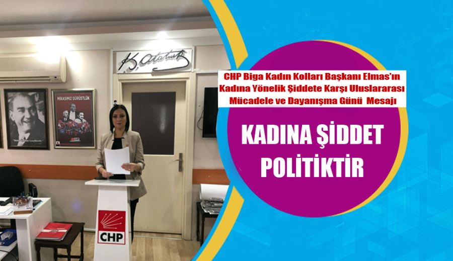 CHP Biga Kadın Kolları Başkanı Elmas, Kadına Şiddet Politiktir