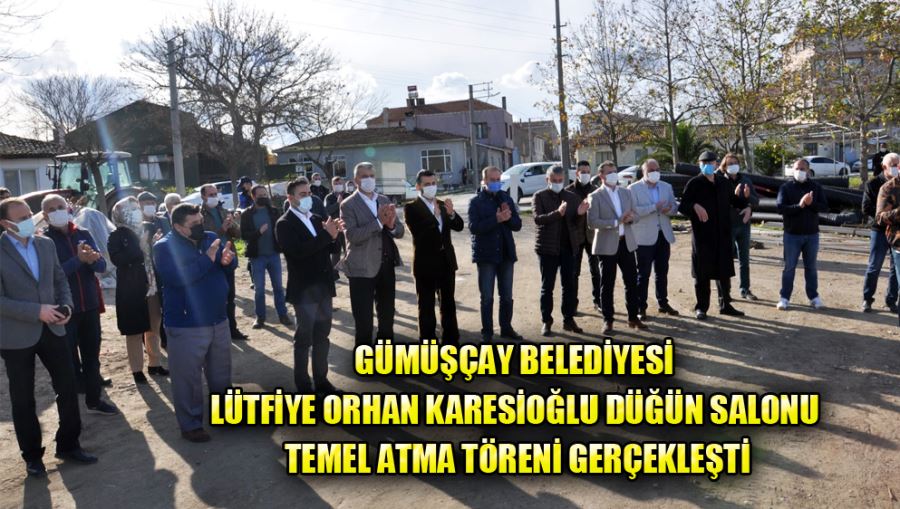 Gümüşçay Belediyesi Lütfiye Orhan Karesioğlu Düğün Salonu Temel Atma Töreni Gerçekleşti