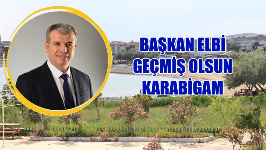 Karabiga Belediye Başkanı Ahmet Elbi: Geçmiş Olsun Karabigam