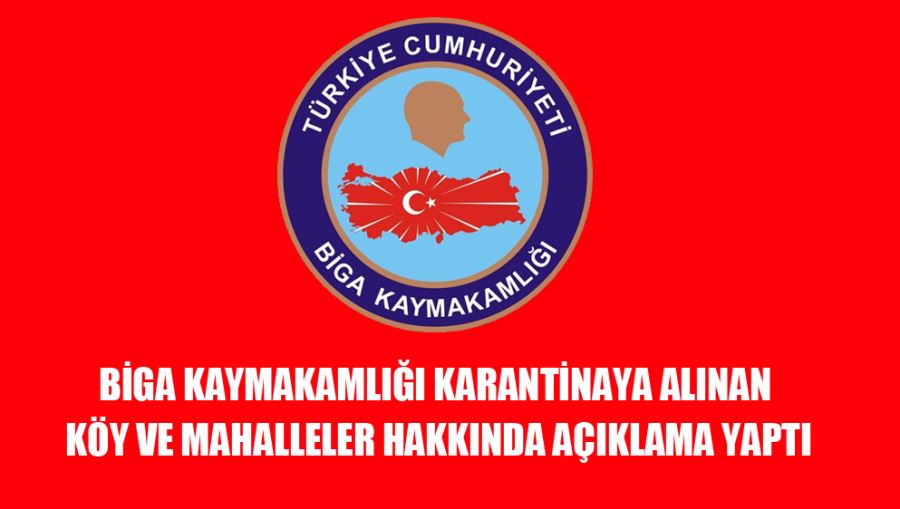 Biga Kaymakamlığı Karantinaya Alınan Köy Ve Mahalleler Hakkında Açıklama Yaptı