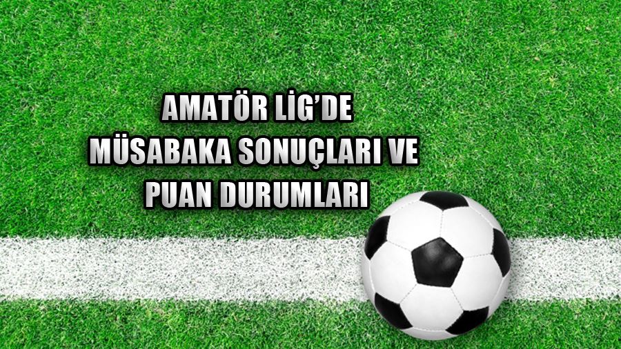 Amatör Lig’de Müsabaka Sonuçları Ve Puan Durumları