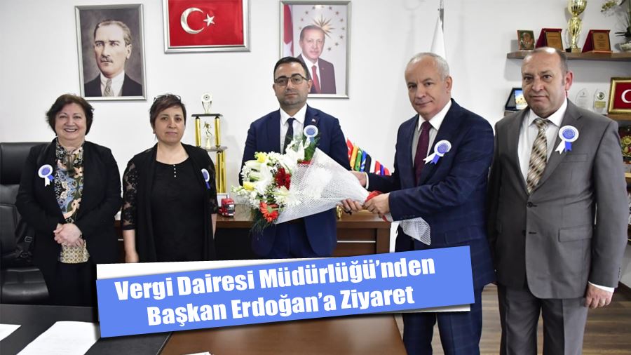 Vergi Dairesi Müdürlüğü’nden Başkan Erdoğan’a Ziyaret