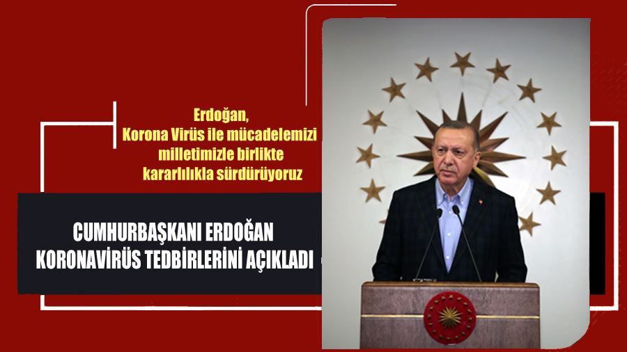 Cumhurbaşkanı Erdoğan Koronavirüs Tedbirlerini Açıkladı