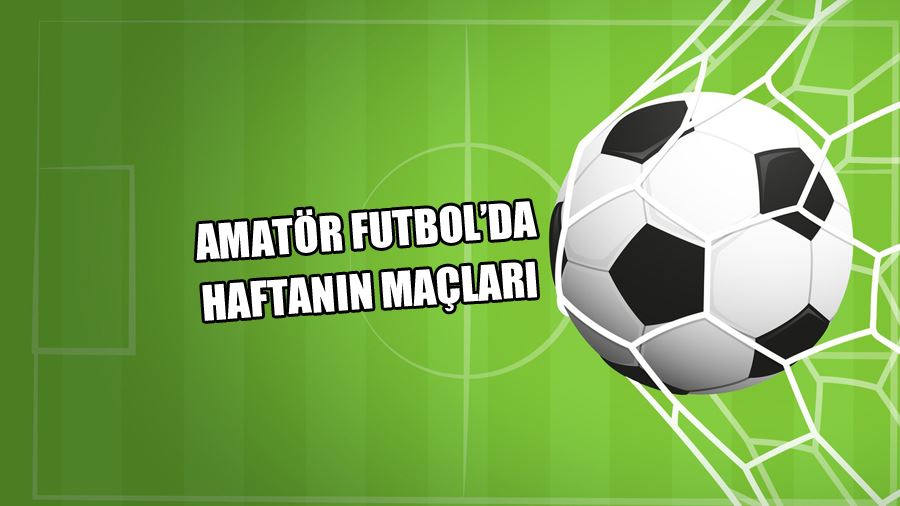 Amatör Futbol ’da Haftanın maçları