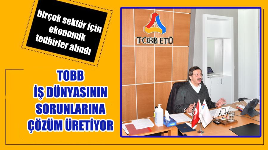 TOBB İş Dünyasının Sorunlarına Çözüm Üretiyor