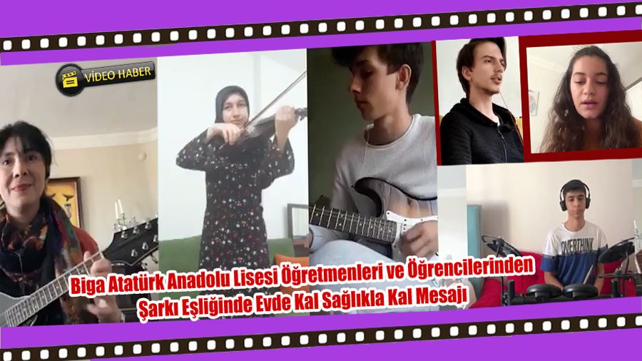 Biga Atatürk Anadolu Lisesi Öğretmenleri ve Öğrencilerinden Şarkı Eşliğinde Evde Kal Sağlıkla Kal Mesajı
