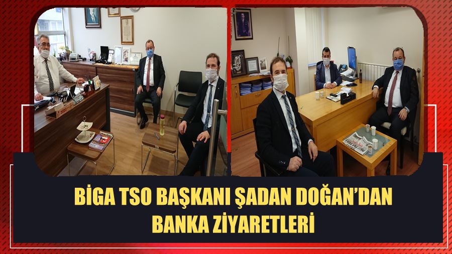 Biga TSO Başkanı Şadan Doğan’dan Banka Ziyaretleri