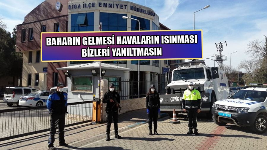 Biga İlçe Emniyet Müdürlüğü Uyarıyor Baharın Gelmesi Havaların Isınması Bizleri Yanıltmasın