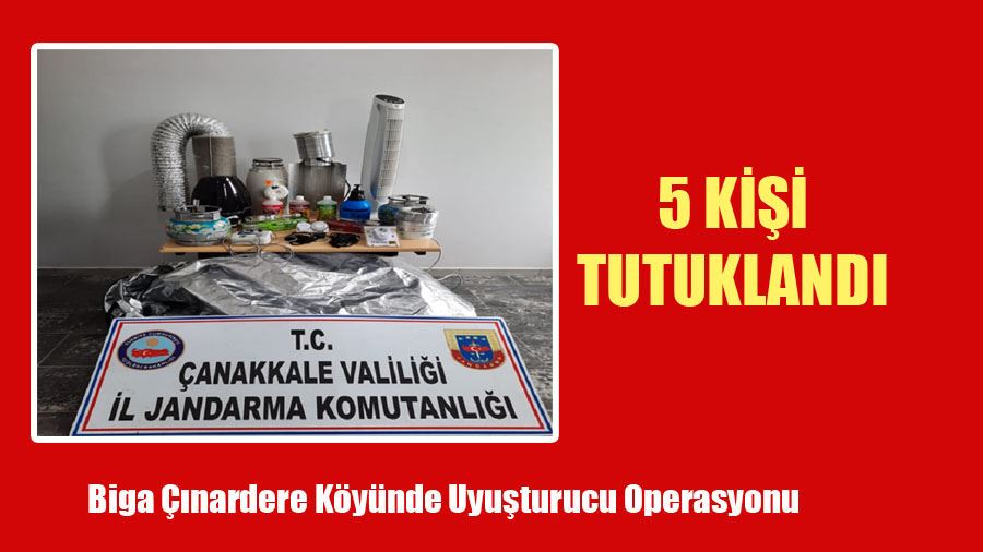 Biga Çınardere Köyünde Uyuşturucu Operasyonu 5 Kişi Tutuklandı