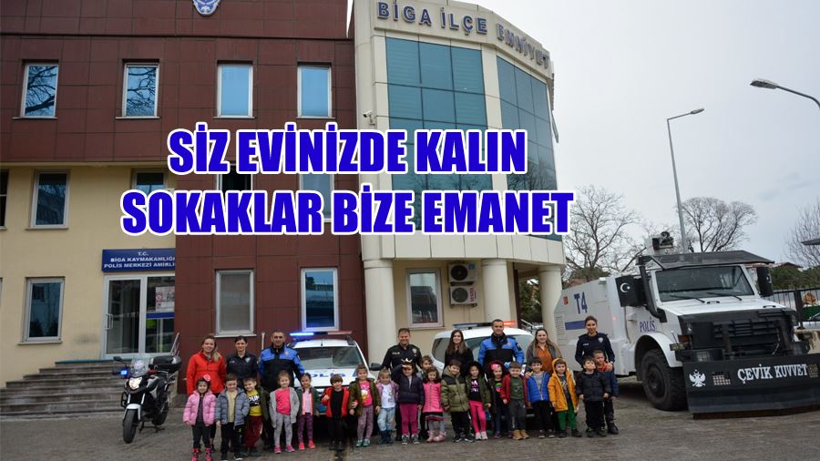 Biga İlçe Emniyet Müdürlüğü Siz Evinizde Kalın Sokaklar Bize Emanet