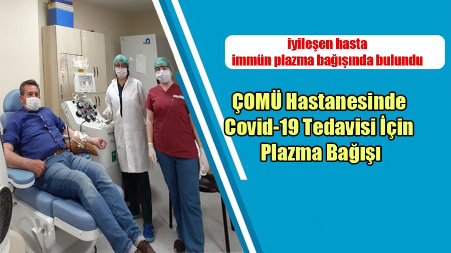 İyileşen Hasta ÇOMÜ Hastanesinde Covid-19 Tedavisi İçin Plazma Bağışında Bulundu