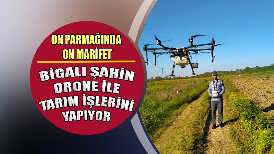 Bigalı Şahin Drone İle Tarım İşlerini Yapıyor