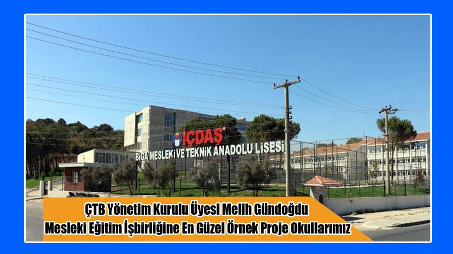 ÇTB Yönetim Kurulu Üyesi Melih Gündoğdu Mesleki Eğitim İşbirliğine En Güzel Örnek Proje Okullarımız