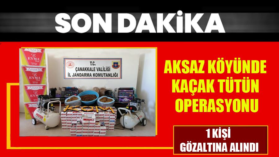 Biga’nın Aksaz Köyünde Kaçak Tütün Operasyonu