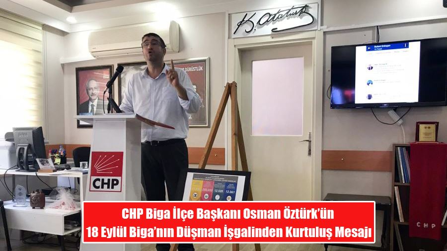 CHP Biga İlçe Başkanı Osman Öztürk’ün 18 Eylül Biga’nın Düşman İşgalinden Kurtuluş Mesajı