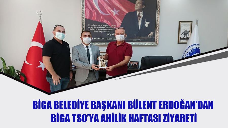 Biga Belediye Başkanı Bülent Erdoğan’dan Biga TSO’ya Ahilik Haftası Ziyareti