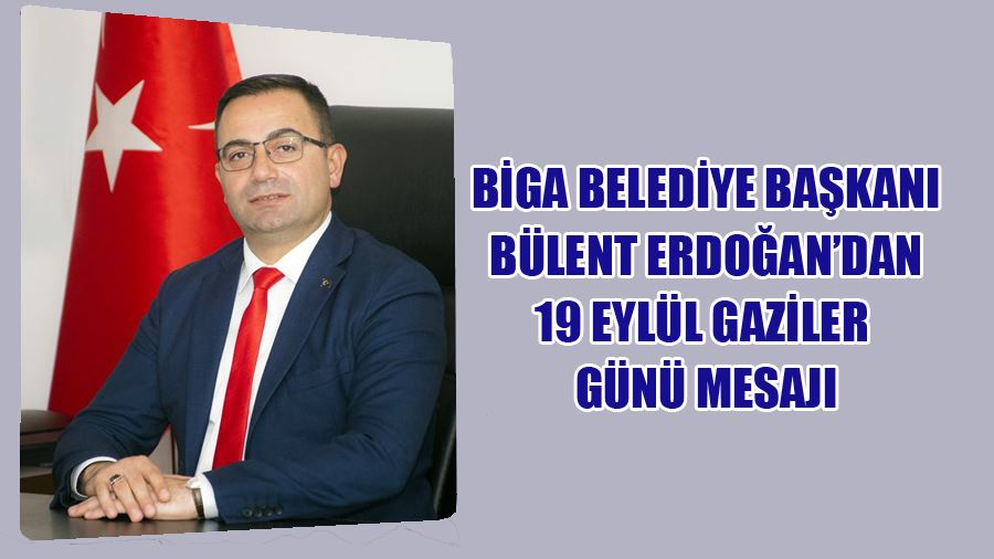 Biga Belediye Başkanı Bülent Erdoğan’dan 19 Eylül Gaziler Günü Mesajı