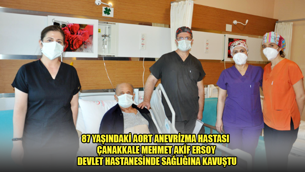 87 Yaşındaki Aort Anevrizma Hastası Çanakkale Mehmet Akif Ersoy Devlet Hastanesinde Sağlığına Kavuştu