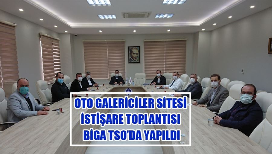 Oto Galericiler Sitesi İstişare Toplantısı Biga TSO’da Yapıldı