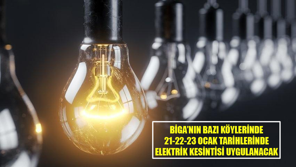 Biga’nın Bazı Köylerinde 21-22-23 Ocak Tarihlerinde Elektrik Kesintisi Uygulanacak