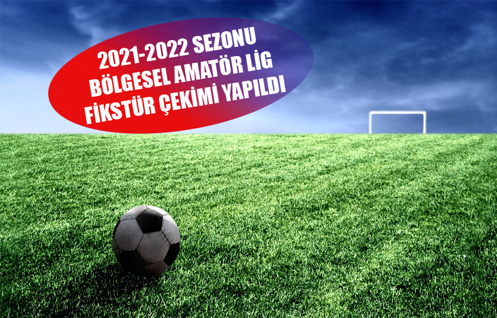 2021-2022 Sezonu Bölgesel Amatör Lig Fikstür Çekimi Yapıldı