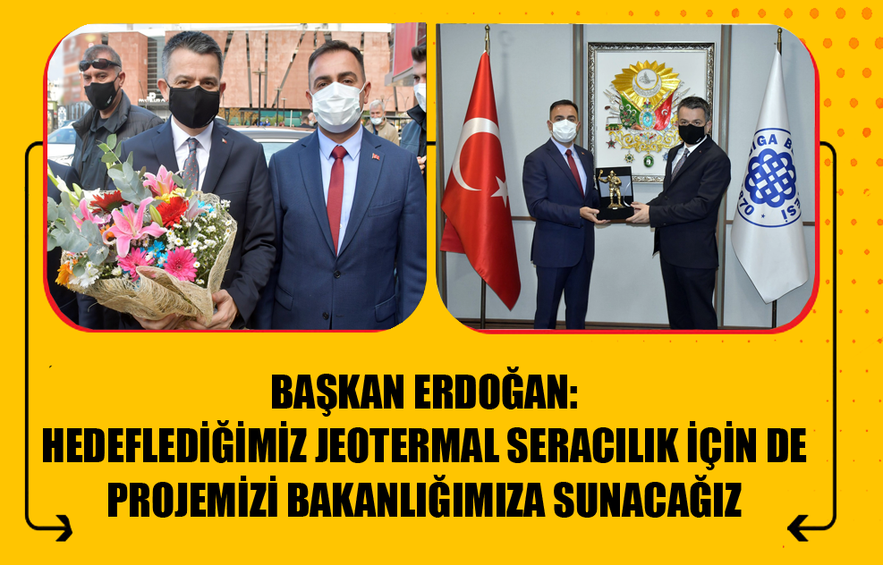 Başkan Erdoğan: Hedeflediğimiz Jeotermal Seracılık İçin De Projemizi Bakanlığımıza Sunacağız
