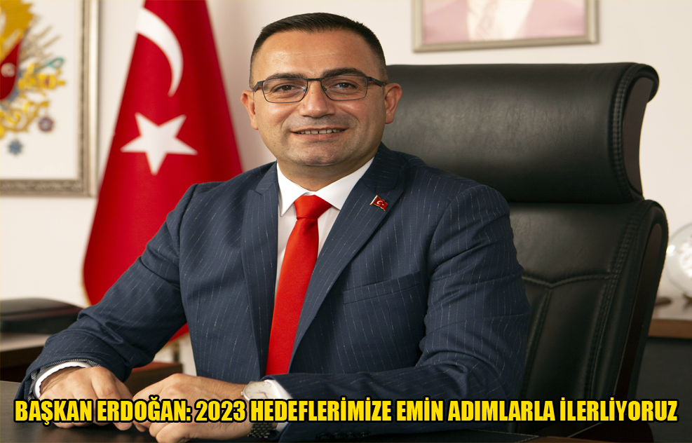 Başkan Erdoğan: 2023 Hedeflerimize Emin Adımlarla İlerliyoruz