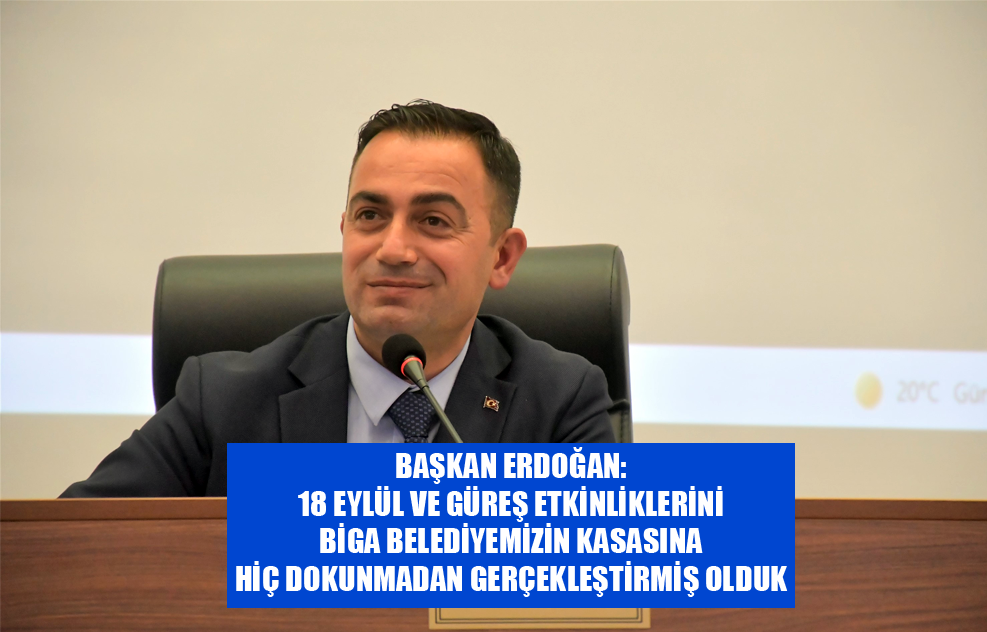 Başkan Erdoğan: 18 Eylül Ve Güreş Etkinliklerini Biga Belediyemizin Kasasına Hiç Dokunmadan Gerçekleştirmiş Olduk