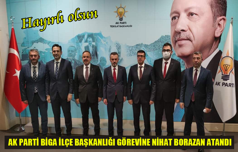 Ak Parti Biga İlçe Başkanlığı Görevine Nihat Borazan Atandı