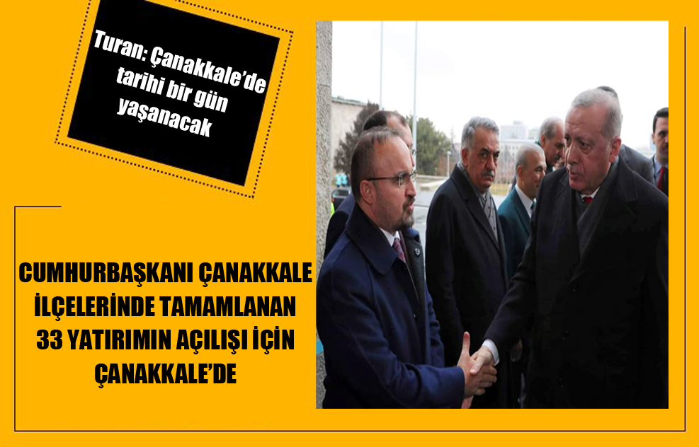 Cumhurbaşkanı Erdoğan Çanakkale İlçelerinde Tamamlanan 33 Yatırımın Açılışı İçin Çanakkale’ye Geliyor