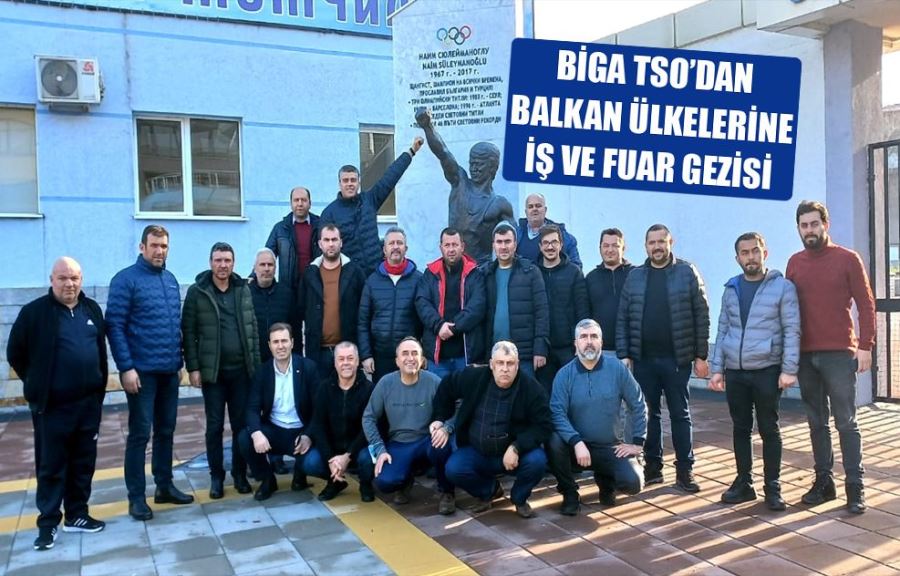 Biga TSO’dan Balkan Ülkelerine İş Ve Fuar Gezisi