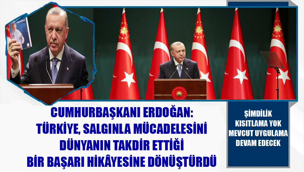 Cumhurbaşkanı Erdoğan: Türkiye, Salgınla Mücadelesini Dünyanın Takdir Ettiği Bir Başarı Hikâyesine Dönüştürdü