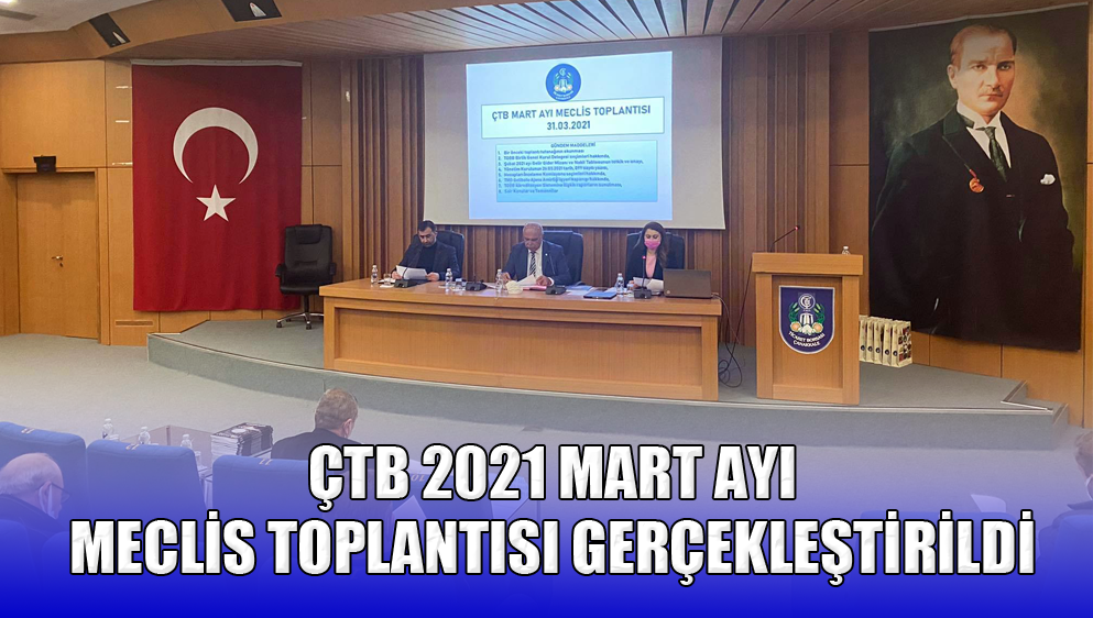 ÇTB 2021 Mart Ayı Meclis Toplantısı Gerçekleştirildi