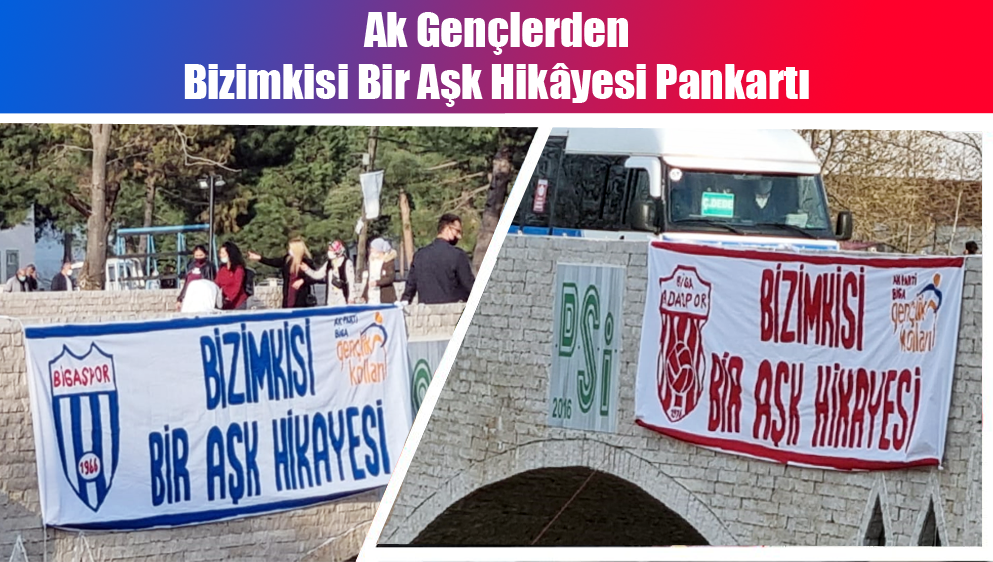 Bigalı Ak Gençlerden Bizimkisi Bir Aşk Hikâyesi Pankartı