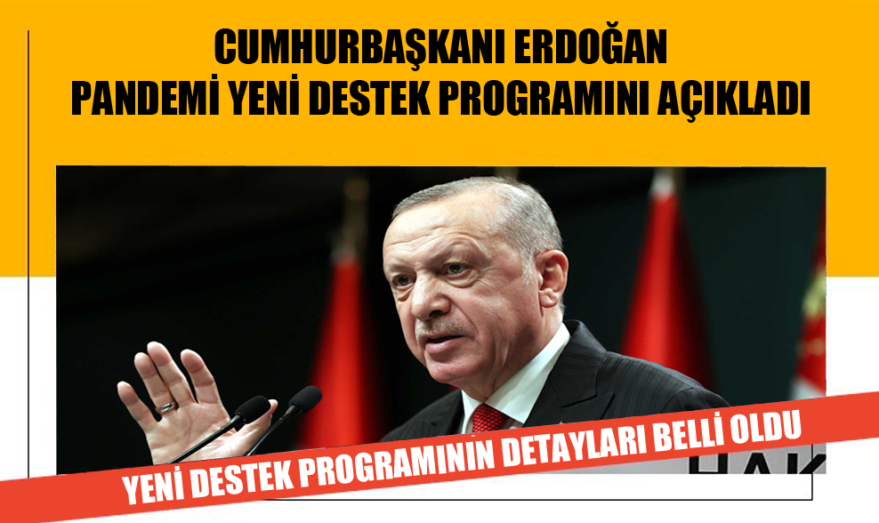 Cumhurbaşkanı Erdoğan Pandemi Yeni Destek Programını Açıkladı