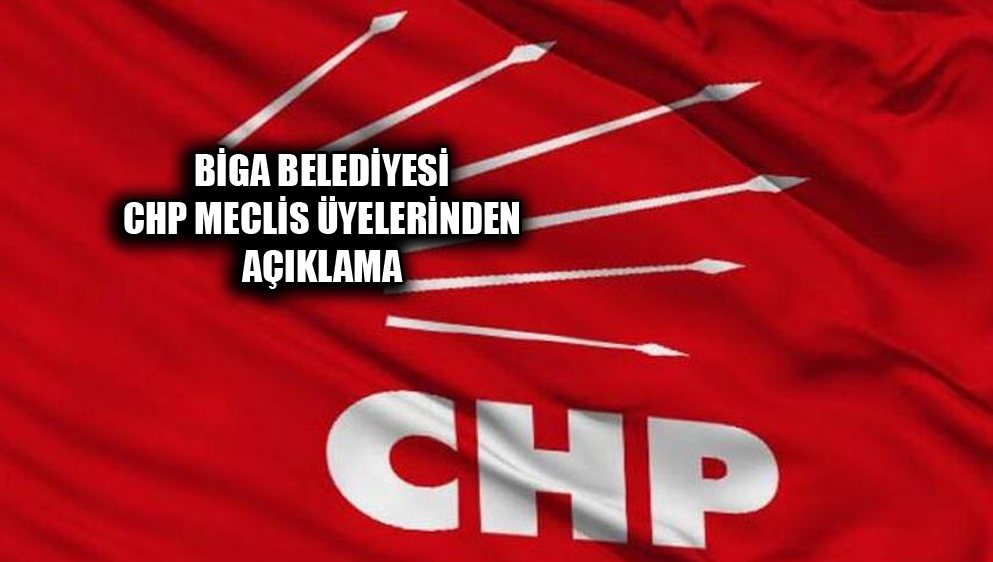 Biga Belediyesi CHP Meclis Üyelerinden Açıklama