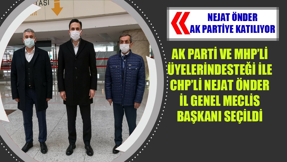 Ak Parti Ve MHP’li Üyelerin Desteği İle CHP’li Nejat Önder İl Genel Meclis Başkanı Seçildi