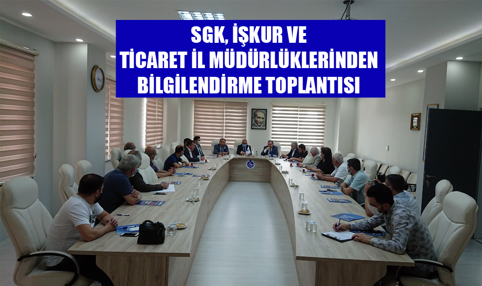 SGK, İŞKUR ve Ticaret İl Müdürlüklerinden Bilgilendirme Toplantısı