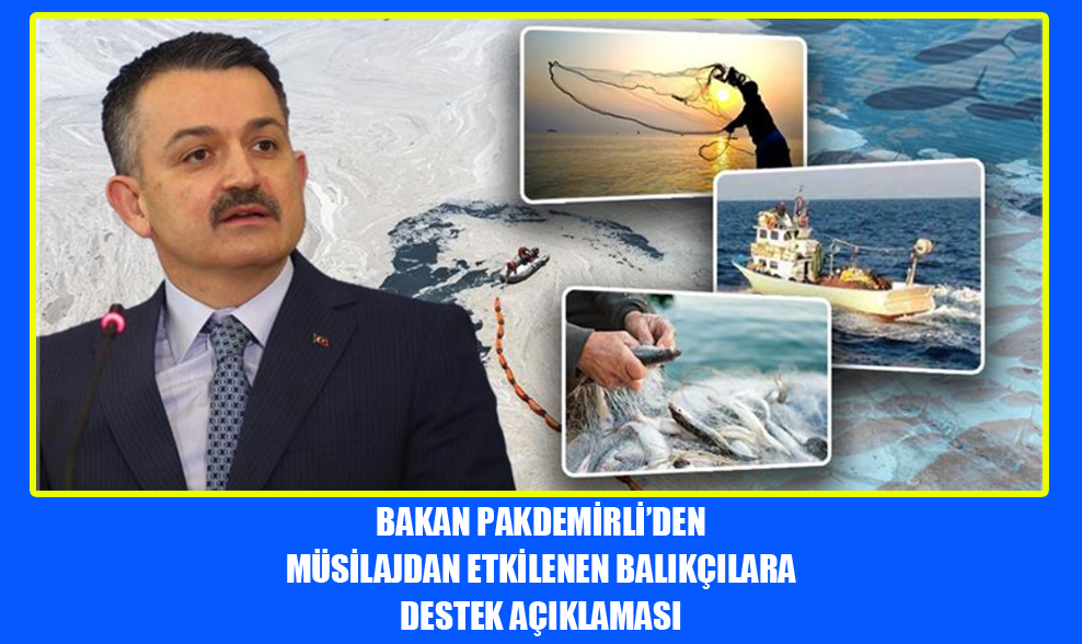 Bakan Pakdemirli’den Müsilajdan Etkilenen Balıkçılara Destek Açıklaması