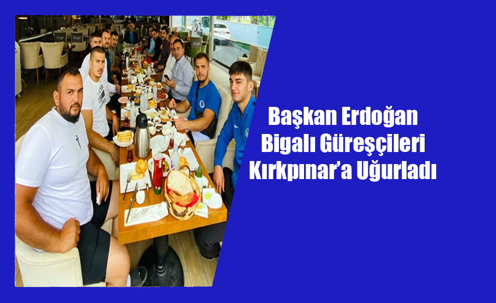 Başkan Erdoğan Bigalı Güreşçileri Kırkpınar’a Uğurladı