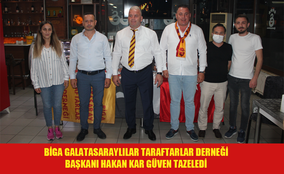 Biga Galatasaraylılar Taraftarlar Derneği Başkanı Hakan Kar Güven Tazeledi