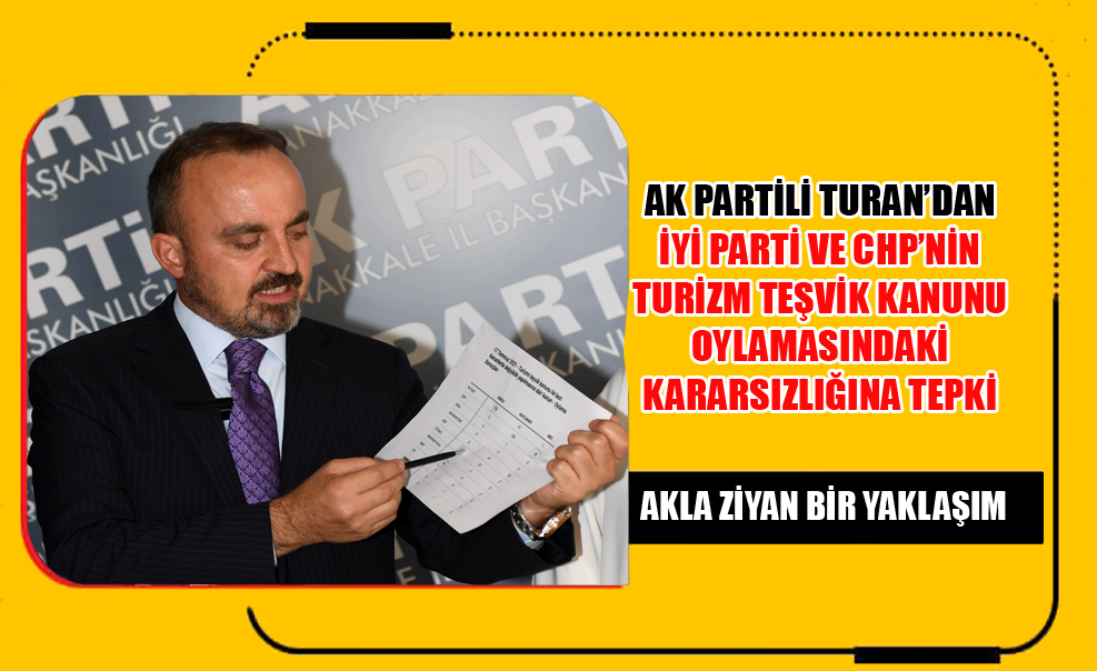 Ak Partili Turan’dan İYİ Parti ve CHP’nin Turizm Teşvik Kanunu Oylamasındaki Kararsızlığına Tepki