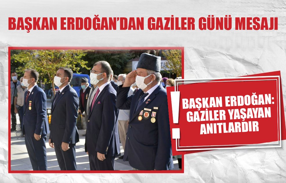 Başkan Erdoğan: Gaziler Yaşayan Anıtlardır