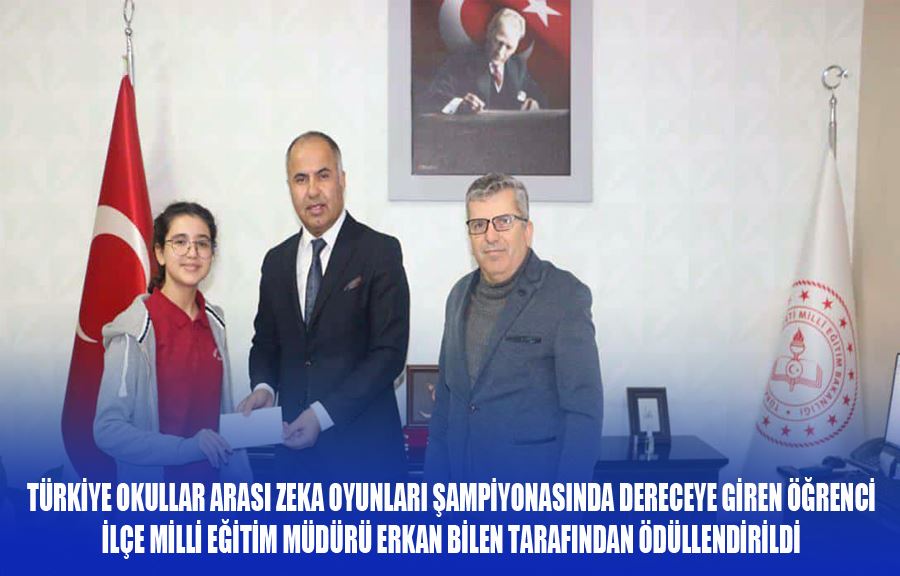 Türkiye Okullar Arası Zeka Oyunları Şampiyonasında Dereceye Giren Öğrenci İlçe Milli Eğitim Müdürü Erkan Bilen Tarafından Ödüllendirildi