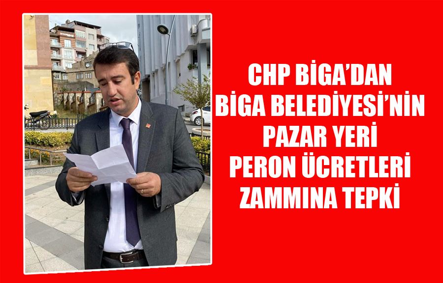 CHP Biga’dan Biga Belediyesi’nin Pazar Yeri Peron Ücretleri Zammına Tepki