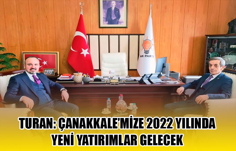 Turan: Çanakkale’mize 2022 Yılında Yeni Yatırımlar Gelecek